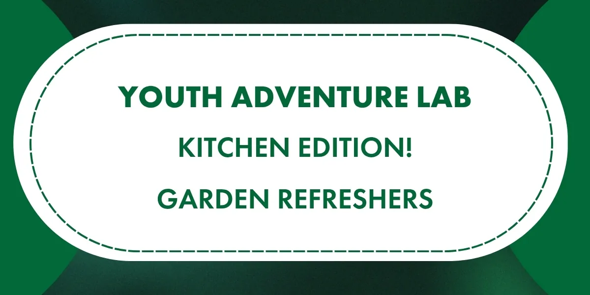 Youth Adventure Lab: Kitchen Edition! Garden Refreshers