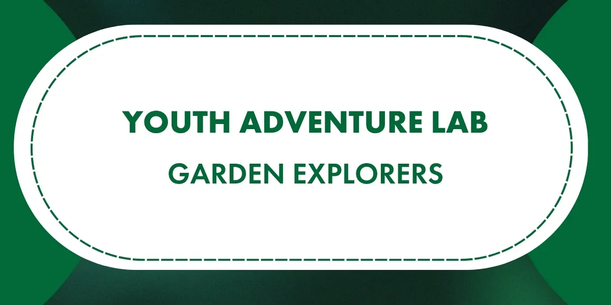 Youth Adventure Lab: Garden Explorers