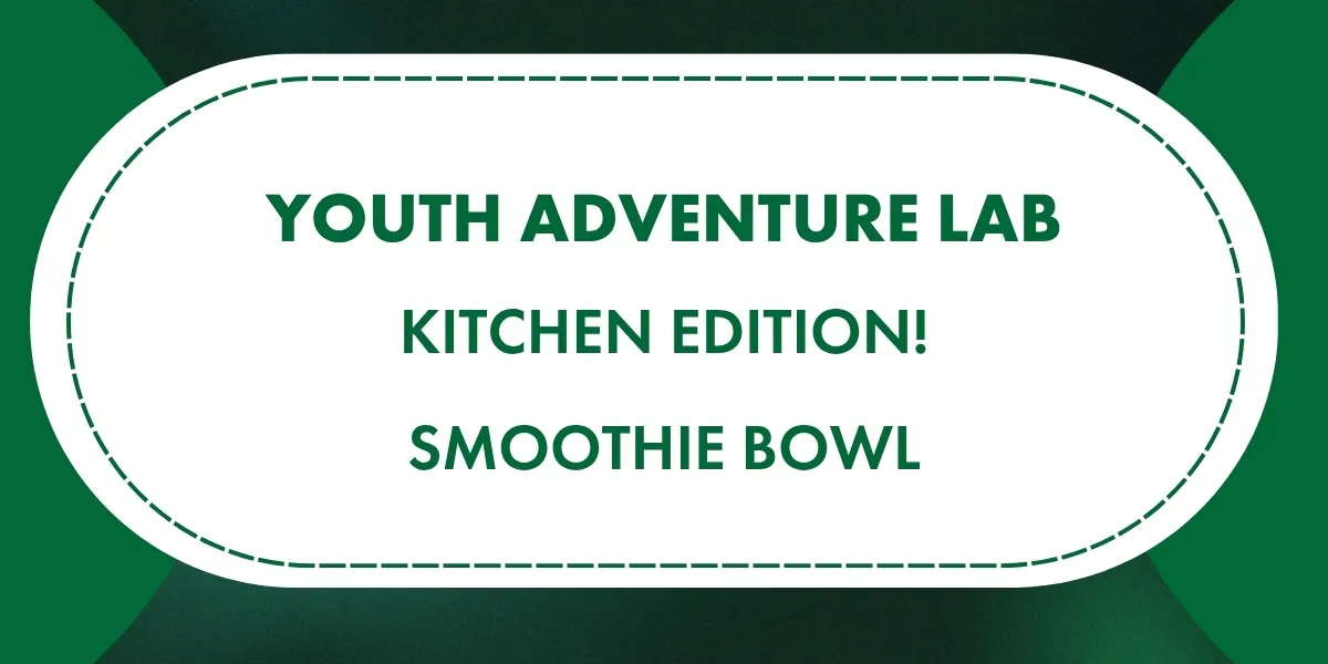 Youth Adventure Lab: Kitchen Edition! Smoothie Bowl