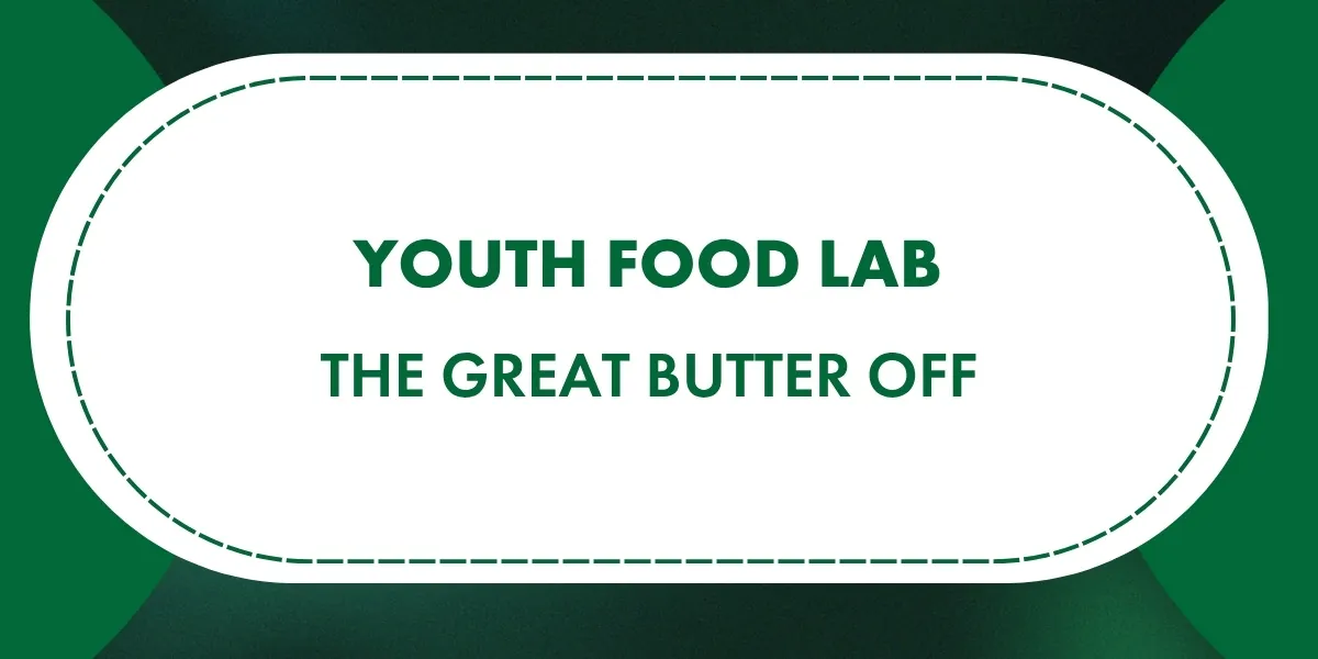 Youth Food Lab: The Great Butter Off
