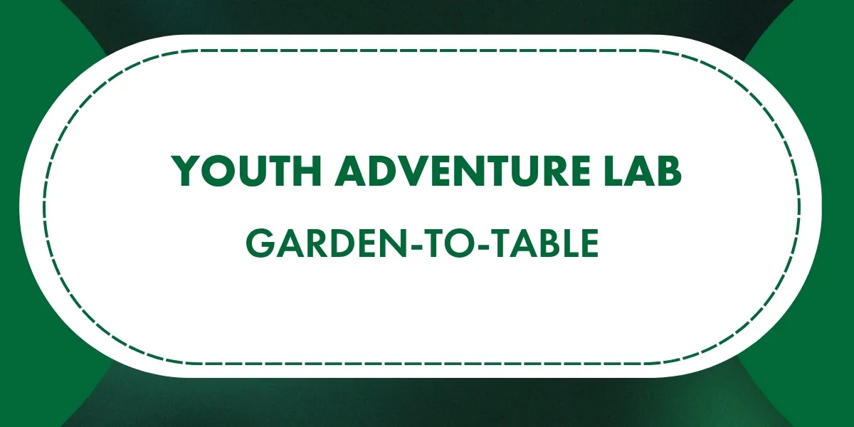 Youth Adventure Lab: Garden-to-Table
