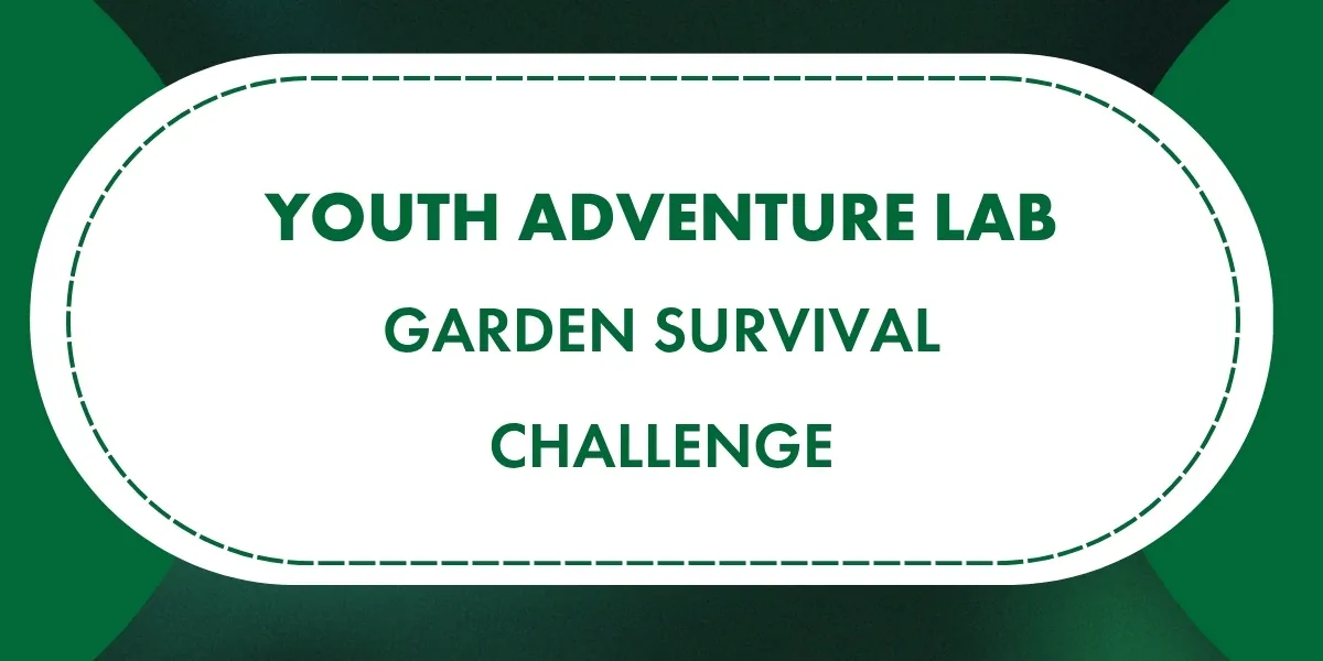 Youth Adventure Lab: Garden Survival Challenge