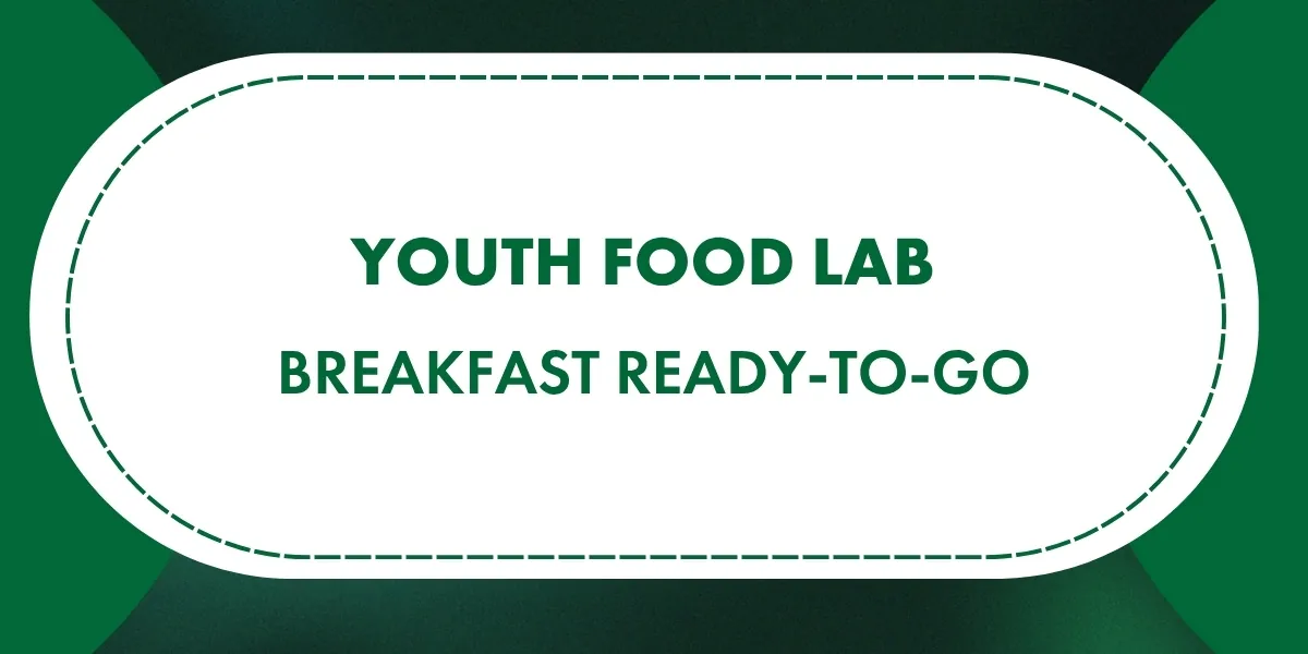 Youth Food Lab: Breakfast Ready-to-Go
