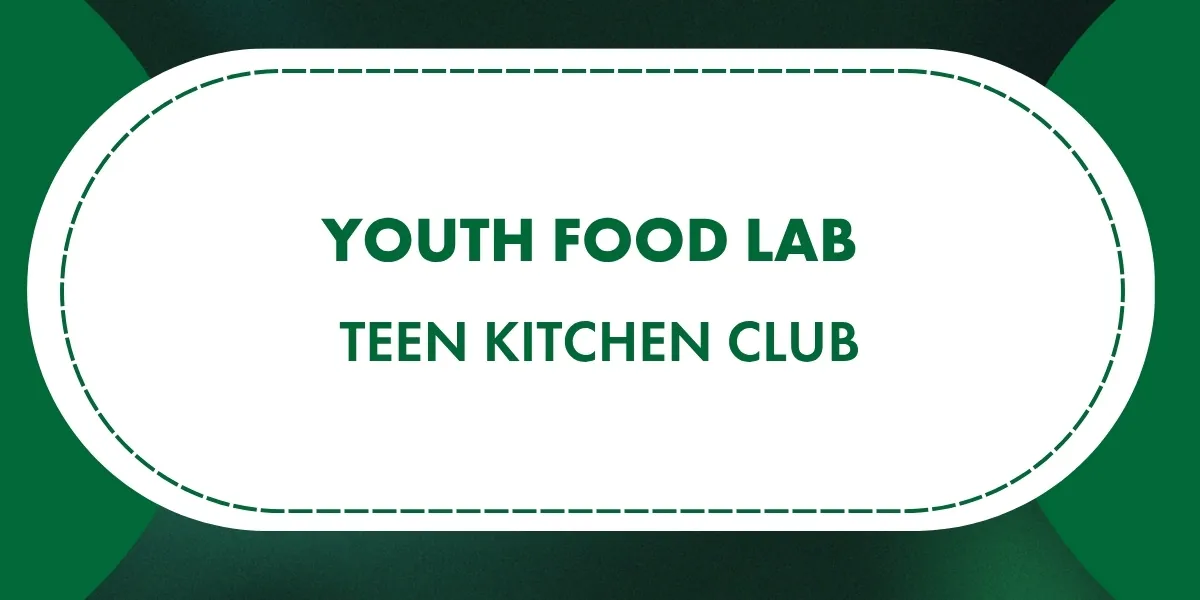 Youth Food Lab:  Teen Kitchen Club