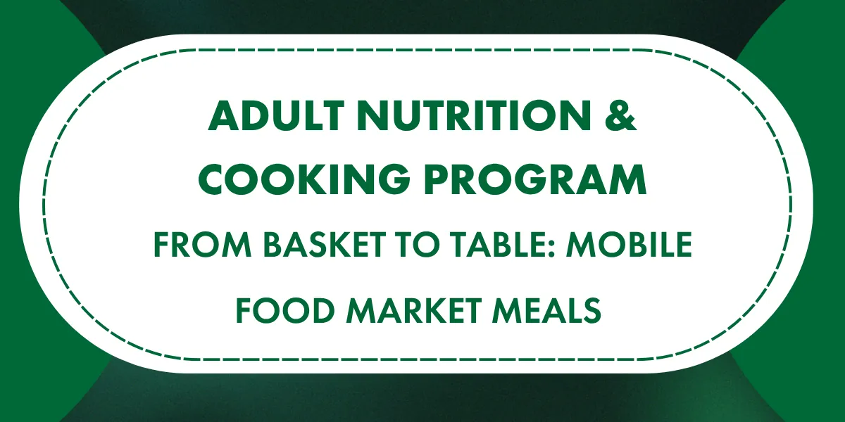 From Basket to table: Cooking with the Mobile Food Market