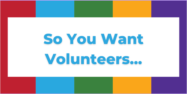 So You Want Volunteers