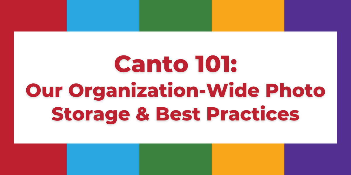 Canto 101: Our Organization-Wide Photo Storage & Best Practices
