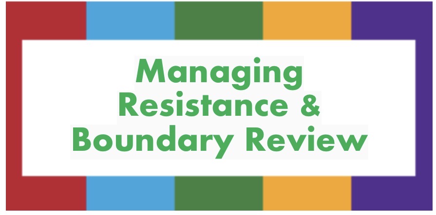 Managing Resistance & Boundary Review