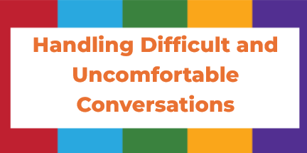 Handling Difficult and Uncomfortable Conversations