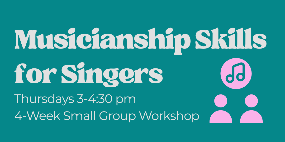 Musicianship Skills for Singers: 4-Week Small Group Workshop (Thurs. Afternoons)