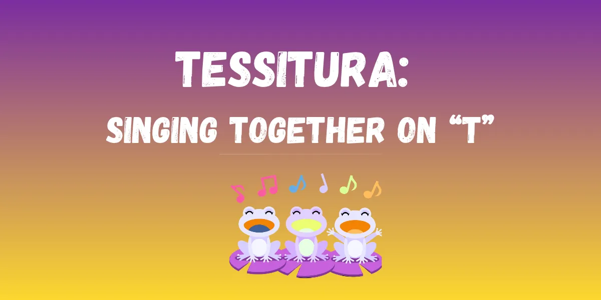 Tessitura: Singing Together on "T"