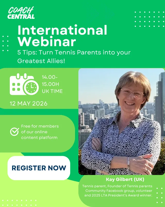 INTERNATIONAL COACH WEBINAR - 5 TIPS: TURN TENNIS PARENTS INTO YOUR GREATEST ALLIES (Kay Gilbert, UK)