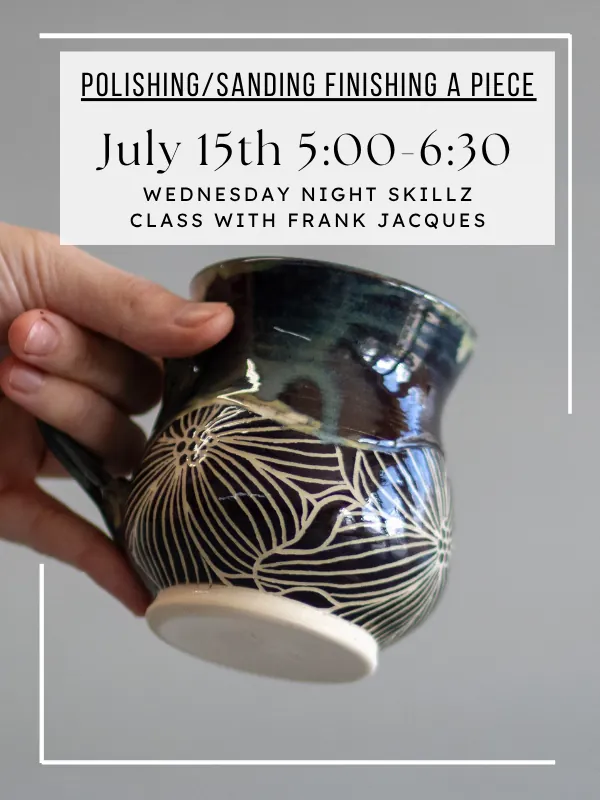 Wednesday Skillz Class -Polishing/Sanding/Finishing a Piece