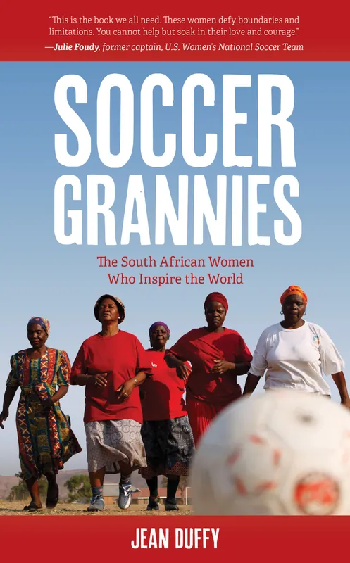 “Soccer Grannies: The South African Women Who Inspire the World”