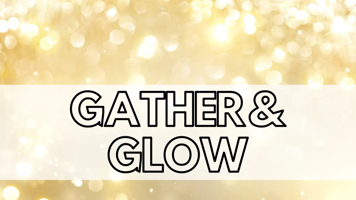 Ages 16+: Gather & Glow