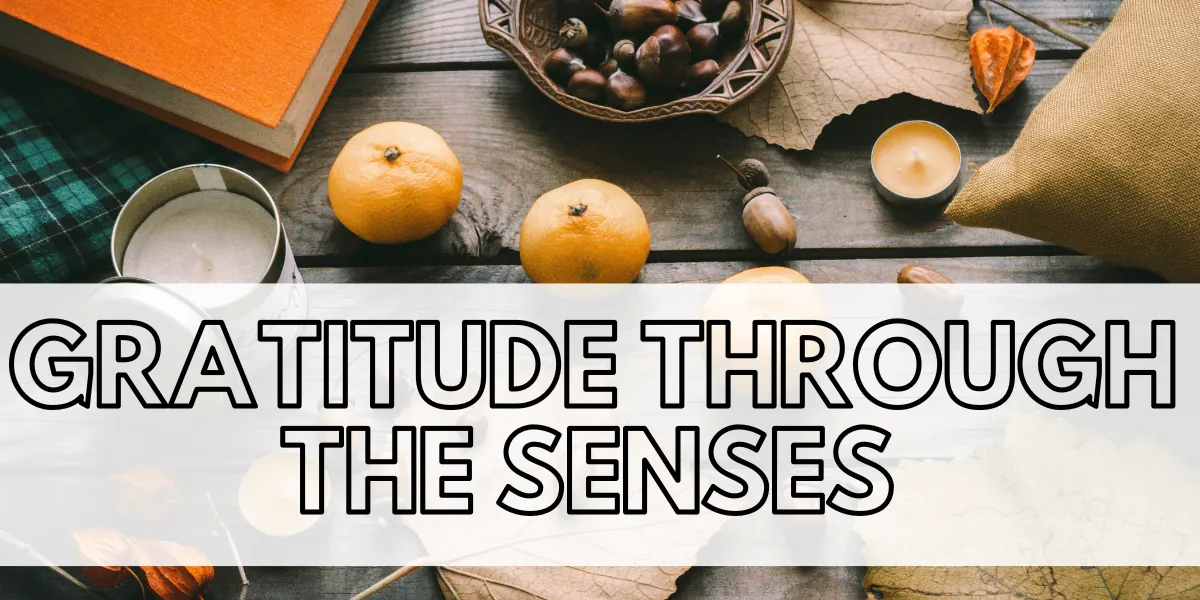 Create a Gratitude Practice Through the Senses