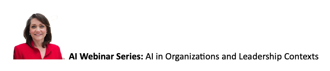AI Webinar Series: AI in Organizations and Leadership Contexts