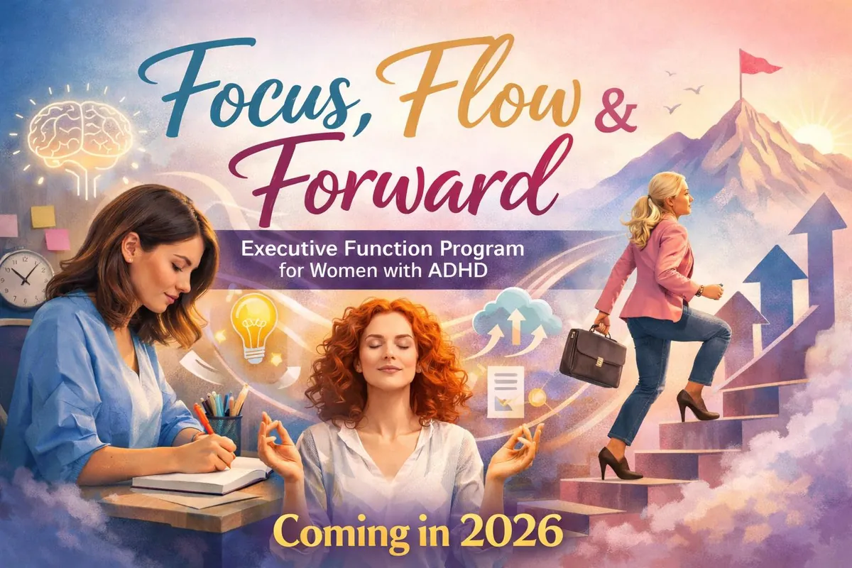 Focus, Flow & Forward: Executive Functioning 101 For Women with ADHD