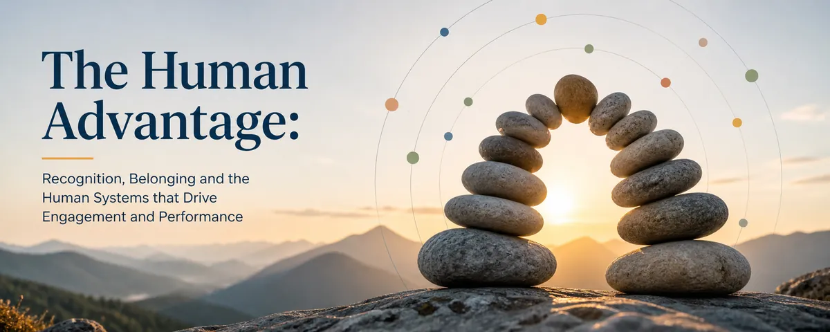 (ACT 48) The Human Advantage: Recognition, Belonging and the Human Systems that Drive Engagement and Performance