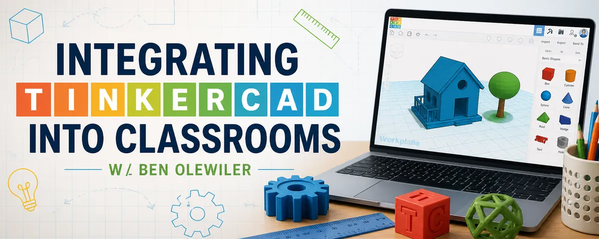 (ACT 48) INTEGRATING TINKERCAD INTO CLASSROOMS W/ BEN OLEWILER