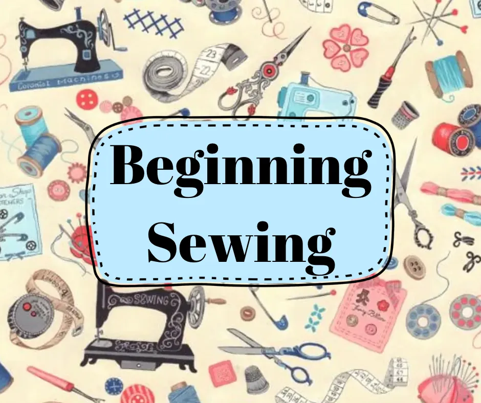 BEGINNING SEWING CLASS 4/22/26 - 5/27/26