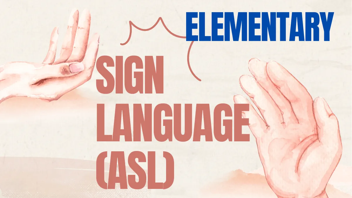 Elementary Sign Language (ASL) (able to read - 7th grade)