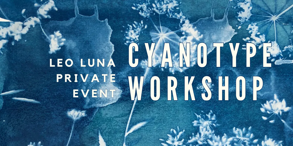 Leo Luna Private Event | Cyanotype Workshop