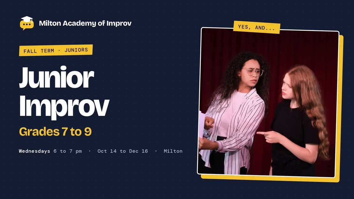 Grade 7-9 Fall Term - Milton Academy of Improv