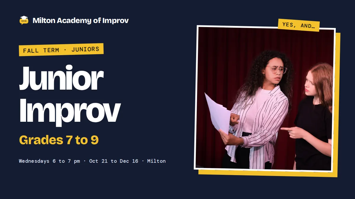 Grade 7-9 Fall Term - Milton Academy of Improv