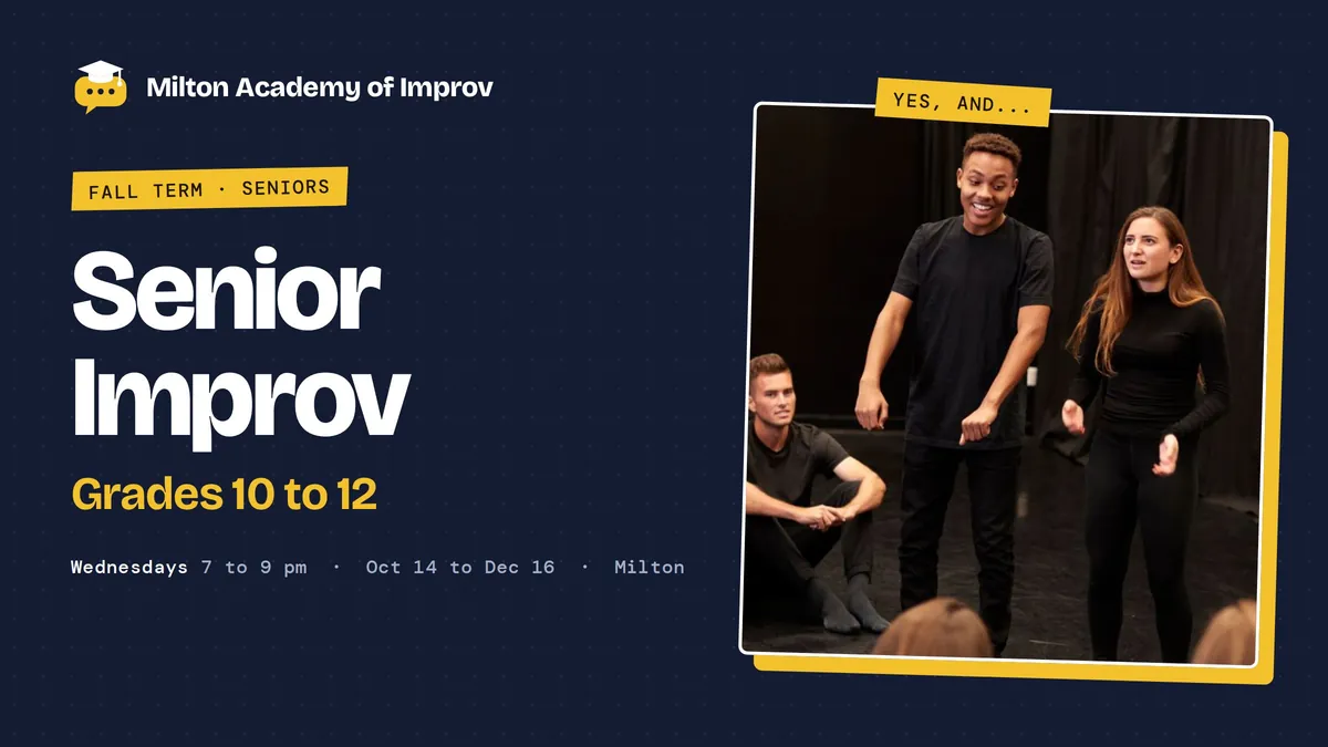 Grade 10-12 Fall Term - Milton Academy of Improv